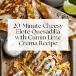 20-Minute Cheesy Elote Quesadilla with Cumin Lime Crema Recipe