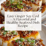 Easy Ginger Soy Cod – A Flavorful and Healthy Seafood Dish Recipe