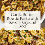 Garlic Butter Bowtie Pasta with Ground Beef Recipe