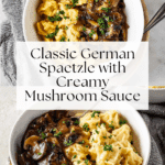 Authentic German Spaetzle with Mushroom Sauce Recipe