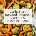 Garlic Herb Roasted Potatoes Carrots and Zucchini Recipe